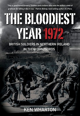 The Bloodiest Year: British Soldiers in Northern Ireland 1972, In Their Own Words