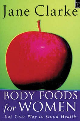 Body Foods for Women : Eat Your Way to Good Health