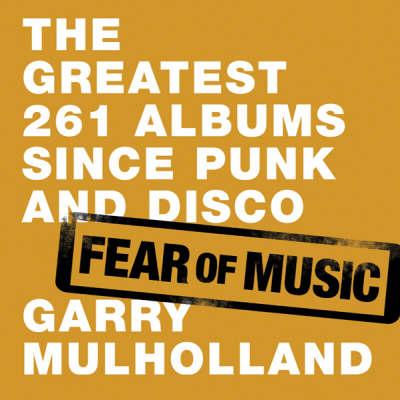 Fear of Music: The Greatest 261 Albums Since Punk and Disco