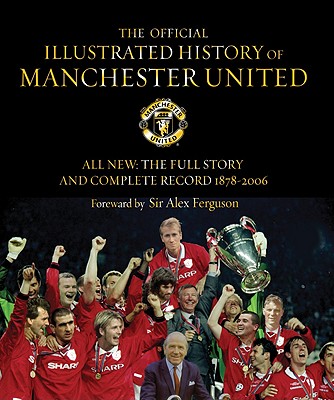 Image for The Official Illustrated History of Manchester United: All New: The Full Story and Complete Record 1878-2006
