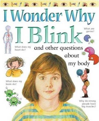 I Wonder Why I Blink: And Other Questions About My Body