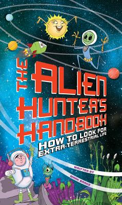 Alien Hunter's Handbook: How To Look For Extra-Terrestrial Life