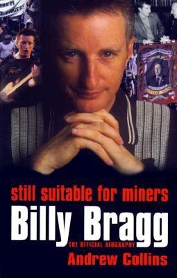 Billy Bragg: Still Suitable for Miners Collins, Andrew and Bragg, Billy
