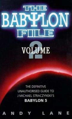 Babylon File: The Definitive Unauthorized Guide to J. Michael Straczynski's TV Series Babylon 5