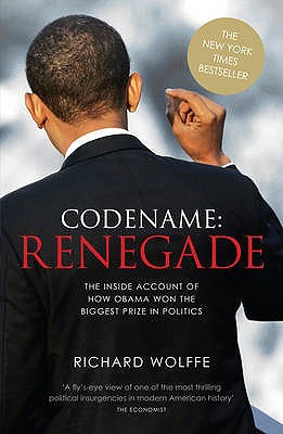 Codename: Renegade (The Inside Account of How Barack Obama Won The Biggest Prize in Politics) Wolffe, Richard