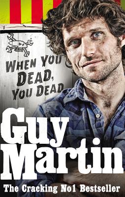 Image for Guy Martin: When You Dead, You Dead Guy Martin: When You Dead, You Dead