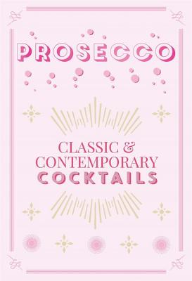 Prosecco Cocktails: Classic & contemporary cocktails