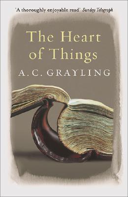 The Heart of Things: Applying Philosophy to the 21st Century [Paperback] A.C. Grayling