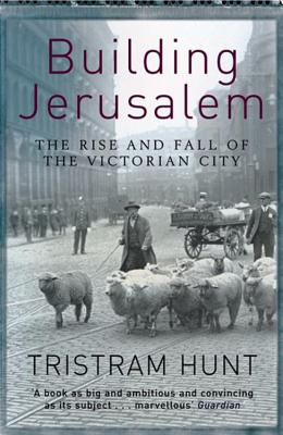 Building Jerusalem: The Rise and Fall of the Victorian City [Paperback] Hunt, Tristram