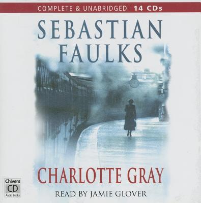 Complete & Unabridged (Charlotte Gray) Faulks, Sebastian; Sebastian, Faulks and Glover, Jamie
