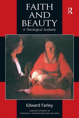 Faith and Beauty (Routledge Studies in Theology, Imagination and the Arts)