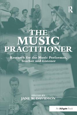 The Music Practitioner: Research for the Music Performer, Teacher, and Listener