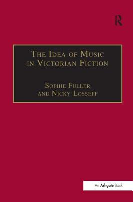 The Idea of Music in Victorian Fiction (Music in Nineteenth-Century Britain)