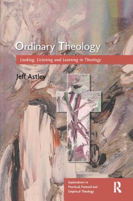 Ordinary Theology (Explorations in Practical, Pastoral and Empirical Theology)