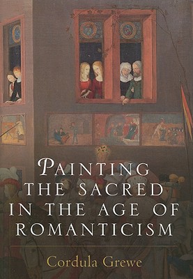 Painting the Sacred in the Age of Romanticism (Histories of Vision)