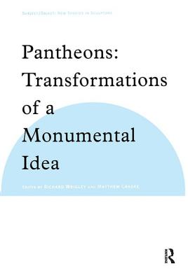 Pantheons: Transformations of a Monumental Idea (Subject/Object: New Studies in Sculpture)