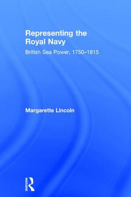 Representing the Royal Navy : British Sea Power, 1750-1815