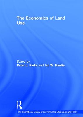 The Economics of Land Use (The International Library of Environmental Economics and Policy)
