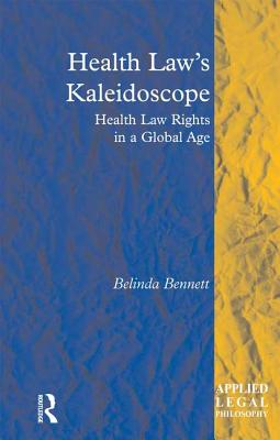 Health Law's Kaleidoscope: Health Law Rights in a Global Age (Applied Legal Philosophy)