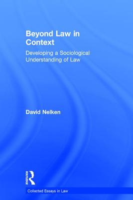 Beyond Law in Context: Developing a Sociological Understanding of Law (Collected Essays in Law)