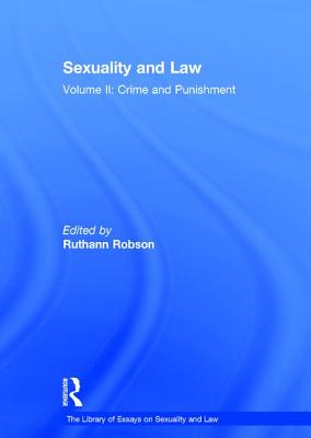 Sexuality and Law: Volume II: Crime and Punishment (The Library of Essays on Sexuality and Law)