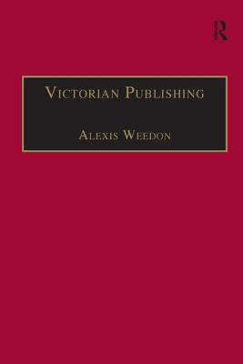 Victorian Publishing: The Economics of Book Production for a Mass Market 1836-1916 (The Nineteenth Century Series)