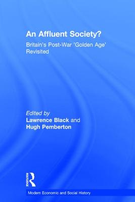 An Affluent Society: Britain's Post-War 'Golden Age' Revisited (Modern Economic and Social History)