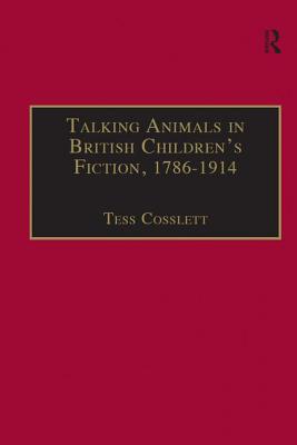 Talking Animals in British Children's Fiction, 1786-1914 (The Nineteenth Century Series)