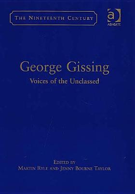 George Gissing: Voices Of The Unclassed (The Nineteenth Century Series)