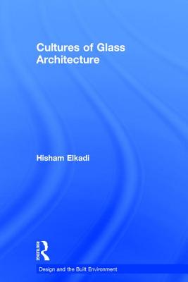 Cultures of Glass Architecture (Design And the Built Environment)