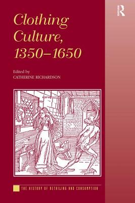 Clothing Culture, 1350-1650 (The History of Retailing and Consumption)