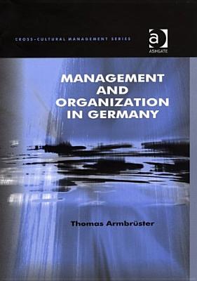 Management and Organization in Germany (Cross-Cultural Management)