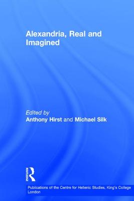 Alexandria, Real and Imagined: 5 (Publications of the Centre for Hellenic Studies, King's College London)