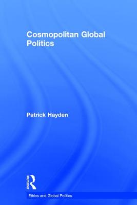 Cosmopolitan Global Politics (Ethics and Global Politics)