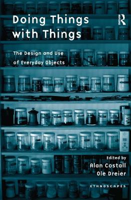 Doing Things with Things: The Design and Use of Everyday Objects (Ethnoscapes)