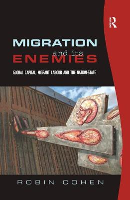 Migration and its Enemies: Global Capital, Migrant Labour and the Nation-State (Research in Migration and Ethnic Relations)