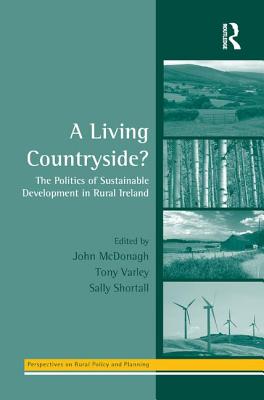 A Living Countryside: The Politics of Sustainable Development in Rural Ireland (Perspectives on Rural Policy and Planning)