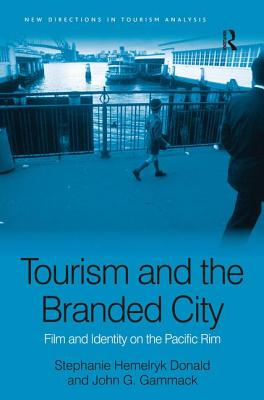 Tourism and the Branded City: Film and Identity on the Pacific Rim (New Directions in Tourism Analysis)