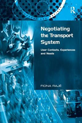 Negotiating the Transport System: User Contexts, Experiences and Needs (Transport and Society)