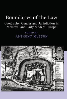 Boundaries of the Law: Geography, Gender and Jurisdiction in Medieval and Early Modern Europe