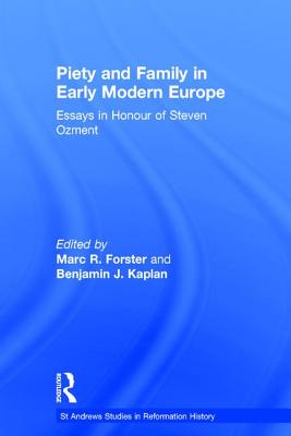 PIETY AND FAMILY IN EARLY MODERN EUROPE Essays In Honour Of Steven Ozment