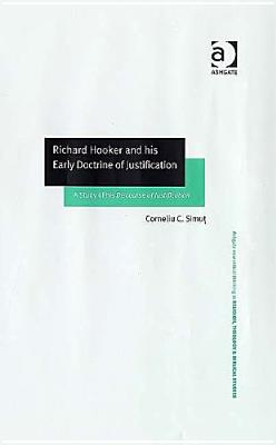 Richard Hooker and his Early Doctrine of Justification: A Study of his Discourse of Justification (Routledge New Critical Thinking in Religion, Theology and Biblical Studies)