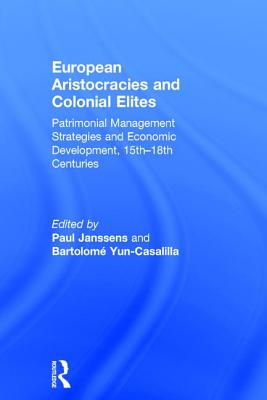 European Aristocracies and Colonial Elites: Patrimonial Management Strategies and Economic Development, 15th-18th Centuries