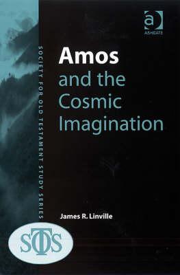 Amos and the Cosmic Imagination (Society for Old Testament Study) Linville, James R.