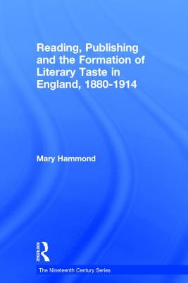 Reading, Publishing and the Formation of Literary Taste in England, 1880-1914 (The Nineteenth Century Series)