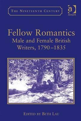 Fellow Romantics: Male and Female British Writers, 17901835 (The Nineteenth Century Series)