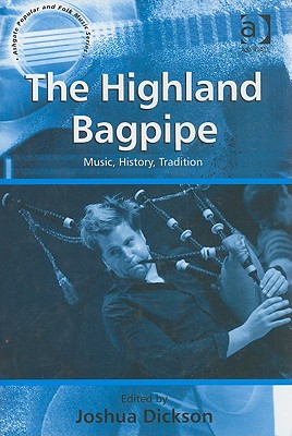 The Highland Bagpipe: Music, History, Tradition (Ashgate Popular and Folk Music)