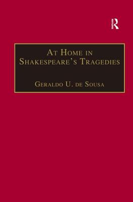 At Home in Shakespeare's Tragedies [Hardcover] Sousa, Geraldo U. de