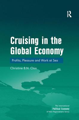 Cruising in the Global Economy: Profits, Pleasure and Work at Sea (New Regionalisms Series)