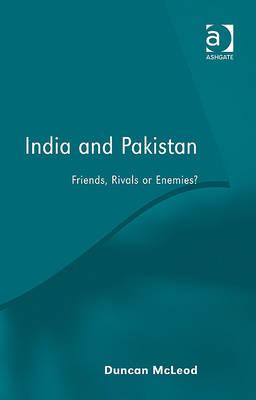 India and Pakistan: Friends, Rivals or Enemies